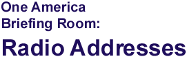 One America Briefing Room: Radio Addresses
