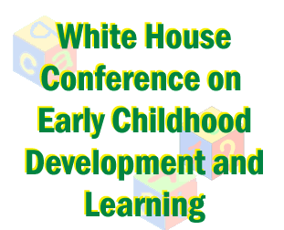 [White 
House Conference on Early Childhood Development and Learning]